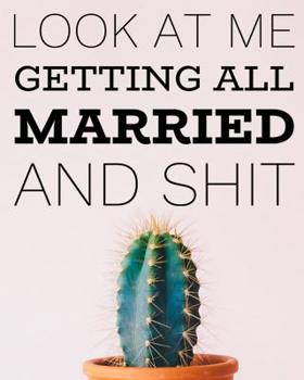 Look At Me Getting All Married and Shit: A Trendy and Complete Wedding Planner for the Elegant Bride to Be - Simple Cactus Cover
