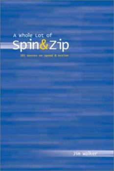 Paperback Whole Lot of Spin & Zip: 101 Quotes on Speed & Action Book