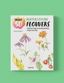 Paperback Paint 50: Watercolour Flowers: From Basic Shapes to Amazing Paintings in Super-Easy Steps Book