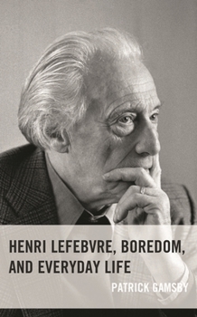 Hardcover Henri Lefebvre, Boredom, and Everyday Life Book