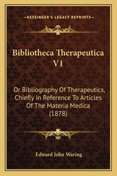 Bibliotheca Therapeutica V1: Or Bibliography Of Therapeutics, Chiefly In Reference To Articles Of The Materia Medica