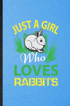 Paperback Just a Girl Who Loves Rabbits: Lined Notebook For Rabbit Owner Vet. Funny Ruled Journal For Exotic Animal Lover. Unique Student Teacher Blank Composi Book