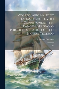 Paperback Vocabolario nautico italiano con le voci corrispondenti in francese, spagnolo, portoghese, latino, greco, inglese, tedesco;: 01 [Italian] Book