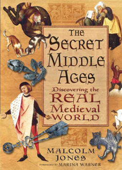 Paperback The Secret Middle Ages: Discovering the Real Medieval World Book