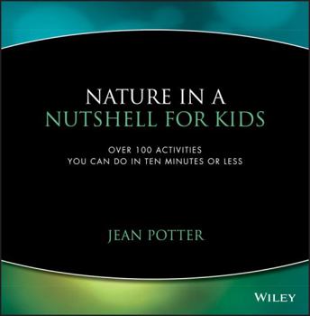 Paperback Nature in a Nutshell for Kids: Over 100 Activities You Can Do in Ten Minutes or Less Book