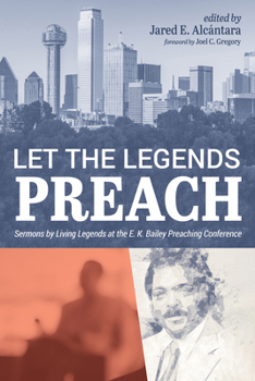 Hardcover Let the Legends Preach: Sermons by Living Legends at the E. K. Bailey Preaching Conference Book