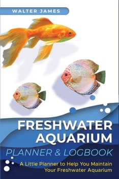 Paperback Freshwater Aquarium Planner & Logbook: A Little Planner to Help You Maintain Your Freshwater Aquarium Book