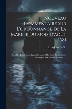 Paperback Nouveau Commentaire Sur L'ordonnance De La Marine Du Mois D'août 1681: Avec Des Explications Prises De L'esprit Du Texte Et Des Notes Historiques Et C [French] Book