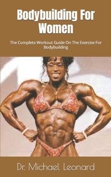 Paperback Bodybuilding For Women: The Complete Workout Guide On The Exercise For Bodybuilding Book