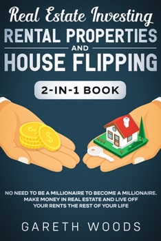 Paperback Real Estate Investing: Rental Properties and House Flipping 2-in-1 Book: No Need to Be a Millionaire to Become a Millionaire. Make Money in R Book