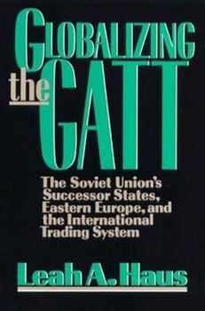 Paperback Globalizing the GATT: The Soviet Union's Successor States, Eastern Europe, and the International Trading System Book