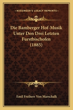 Paperback Die Bamberger Hof-Musik Unter Den Drei Letzten Furstbischofen (1885) [German] Book