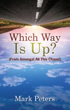 Hardcover Which Way Is Up?: From Amongst All This Chaos! Book