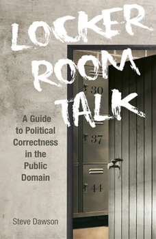 Paperback Locker Room Talk: A Guide to Political Correctness in the Public Domain Book