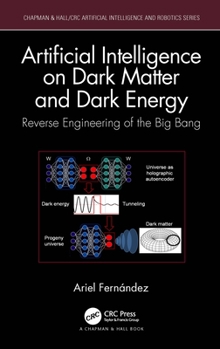 Hardcover Artificial Intelligence on Dark Matter and Dark Energy: Reverse Engineering of the Big Bang Book