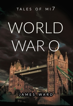 World War O - Book #7 of the Tales of Mi7