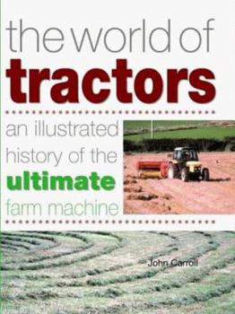 Hardcover The World of Tractors: An Illustrated History of the Ultimate Farm Machine Book