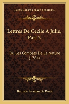 Paperback Lettres De Cecile A Julie, Part 2: Ou Les Combats De La Nature (1764) [French] Book