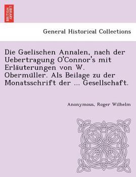 Die Gaelischen Annalen, nach der Uebertragung O'Connor's mit Erläuterungen von W. Obermüller. Als Beilage zu der Monatsschrift der ... Gesellschaft.