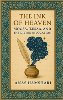 Paperback The Ink of Heaven: Moosa, 'Eesaa, and the Divine Invocation Book