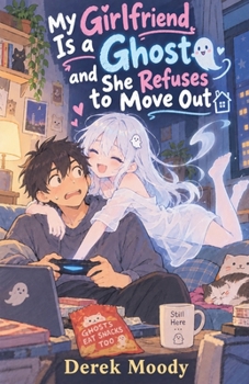 Paperback My Girlfriend Is a Ghost and She Refuses to Move Out Book