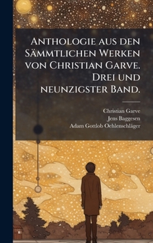 Hardcover Anthologie aus den Sämmtlichen Werken von Christian Garve. Drei und neunzigster Band. [German] Book