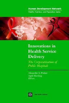 Innovations in Health Service Delivery: The Corporatization of Public Hospitals (Health, Nutrition and Population Series)