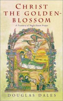 Hardcover Christ the Golden-Blossom: A Treasury of Anglo-Saxon Prayer Book