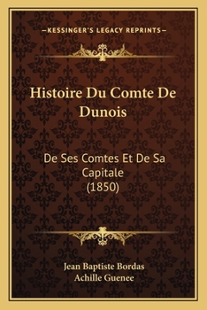 Paperback Histoire Du Comte De Dunois: De Ses Comtes Et De Sa Capitale (1850) [French] Book