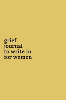 Grief Journals to Write in for Women: Journey Through Grief. A Recovery Workbook with Prompts