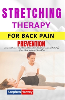 Paperback Stretching Therapy for Back Pain Prevention: Simple Routines To Relieve Discomfort, Build Strength, And Keep Your Back Healthy Every Day Book