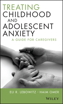 Hardcover Treating Childhood and Adolescent Anxiety: A Guide for Caregivers Book