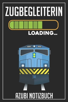 Zugbegleiterin Loading… Azubi Notizbuch: 120 Seiten Liniert im Format A5 (6x9 Zoll) mit Soft Cover Glänzend. (German Edition)
