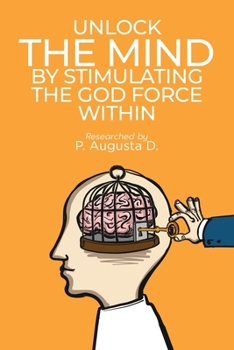 Paperback Unlock The Mind By Stimulating The God Force Within Book