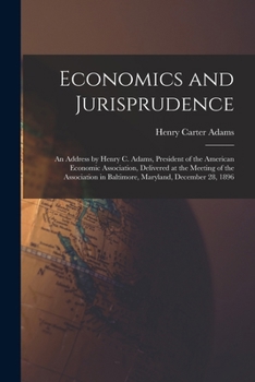 Paperback Economics and Jurisprudence: An Address by Henry C. Adams, President of the American Economic Association, Delivered at the Meeting of the Associat Book