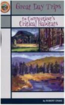Great Day Trips to Connecticut's Critical Habitats - Book  of the Road to Discovery Guides