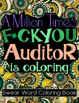 Paperback A Million Times F*ck You: Adult Cuss Word Coloring Book For Auditors Featured With Abstractions, Mandalas, Houses, Animals Book