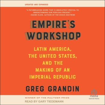 Empire's Workshop: Latin America, the United States, and the Making of an Imperial Republic