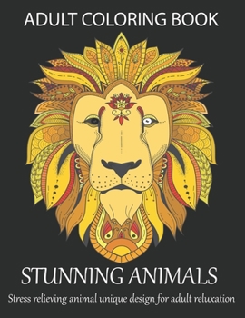 Adult coloring book stunning animals stress relieving animal unique design for adult reluxation: A coloring book with Lion, Deer, Wolf,Bear, Litter, Elephant, Zebra, Frog, Pig and many more.