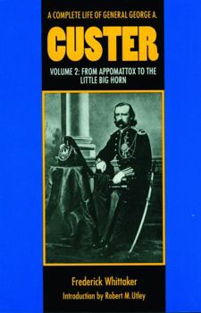 Paperback A Complete Life of General George A. Custer, Volume 2: From Appomattox to the Little Big Horn Book