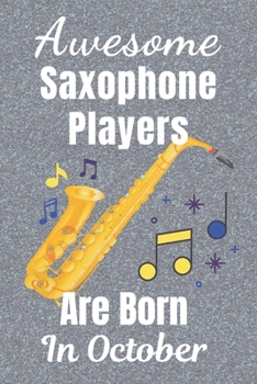 Awesome Saxophone Players Are Born In October: Saxophone gifts. This Saxophone Notebook / Saxophone Journal has a fun glossy cover. It’s 6x9in size ... Saxophone player gifts. Saxophone presents.