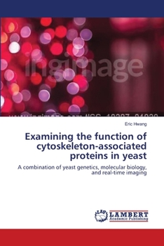 Paperback Examining the function of cytoskeleton-associated proteins in yeast Book