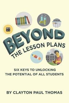 Paperback Beyond the Lesson Plans: Six Keys to Unlocking the Potential of all Students Book