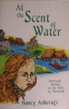 Paperback At the Scent of Water: Spiritual Drama in the Hills of Thailand Book