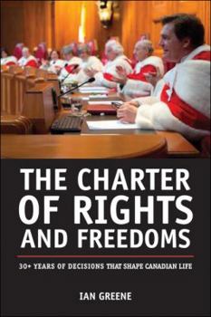 Paperback The Charter of Rights and Freedoms: 30+ Years of Decisions That Shape Canadian Life Book