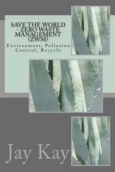 Paperback Save the World - Zero Waste Management (ZWM): Environment, Pollution Control, Recycle Book