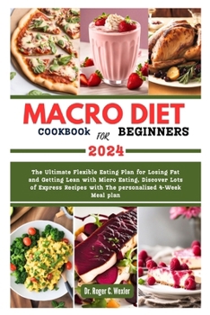 Paperback MACRO DIET COOKBOOk FOR BEGINNERS: The Ultimate Flexible Eating Plan for Losing Fat and Getting Lean with Micro Eating, Discover Lots of Express Recip Book