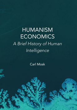 Hardcover Humanism Economics: A Brief History of Human Intelligence Book