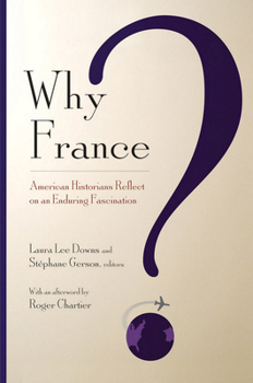 Paperback Why France?: American Historians Reflect on an Enduring Fascination Book