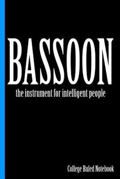 Paperback Bassoon, the Instrument for Intelligent People: College Ruled Notebook Book